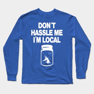 Don't Hassle Me I'm Local - white Long Sleeve T-Shirt